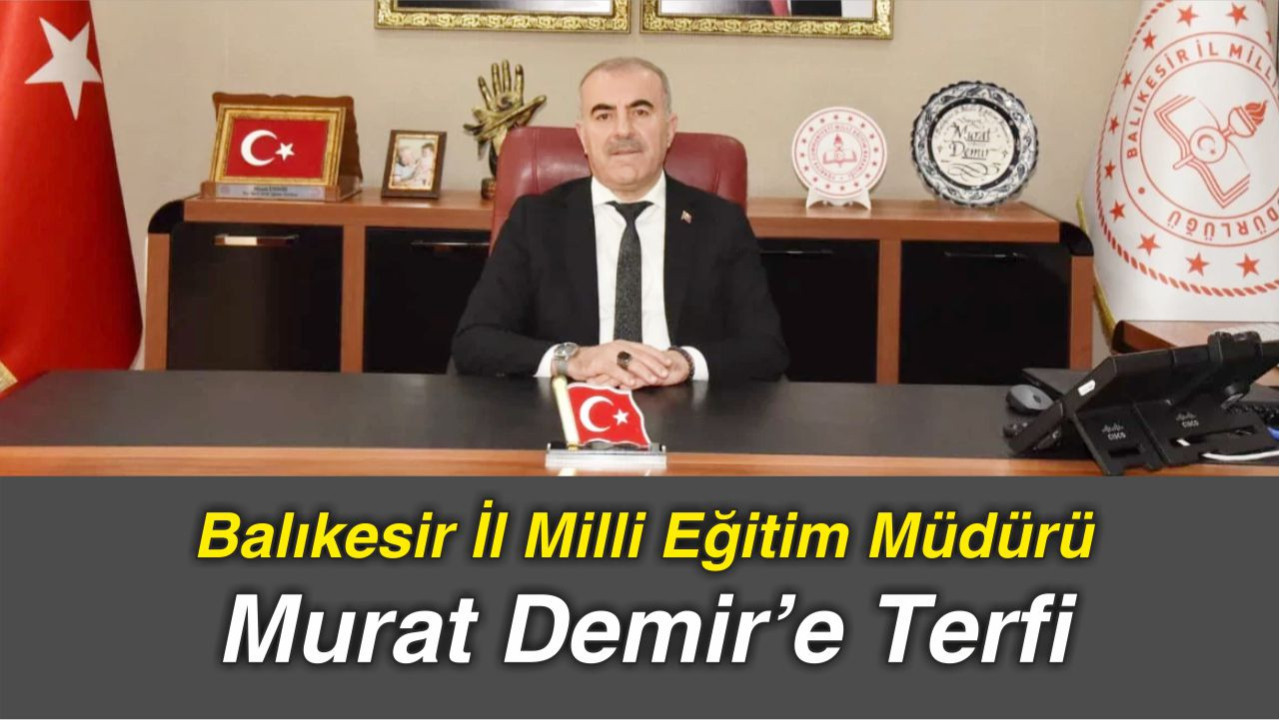 Balıkesir İl Milli Eğitim Müdürü Murat Demir’e Terfi