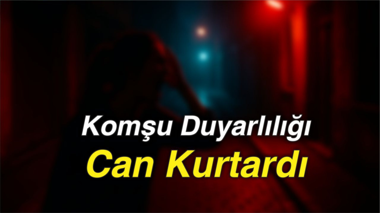 Komşu Duyarlılığı Can Kurtardı