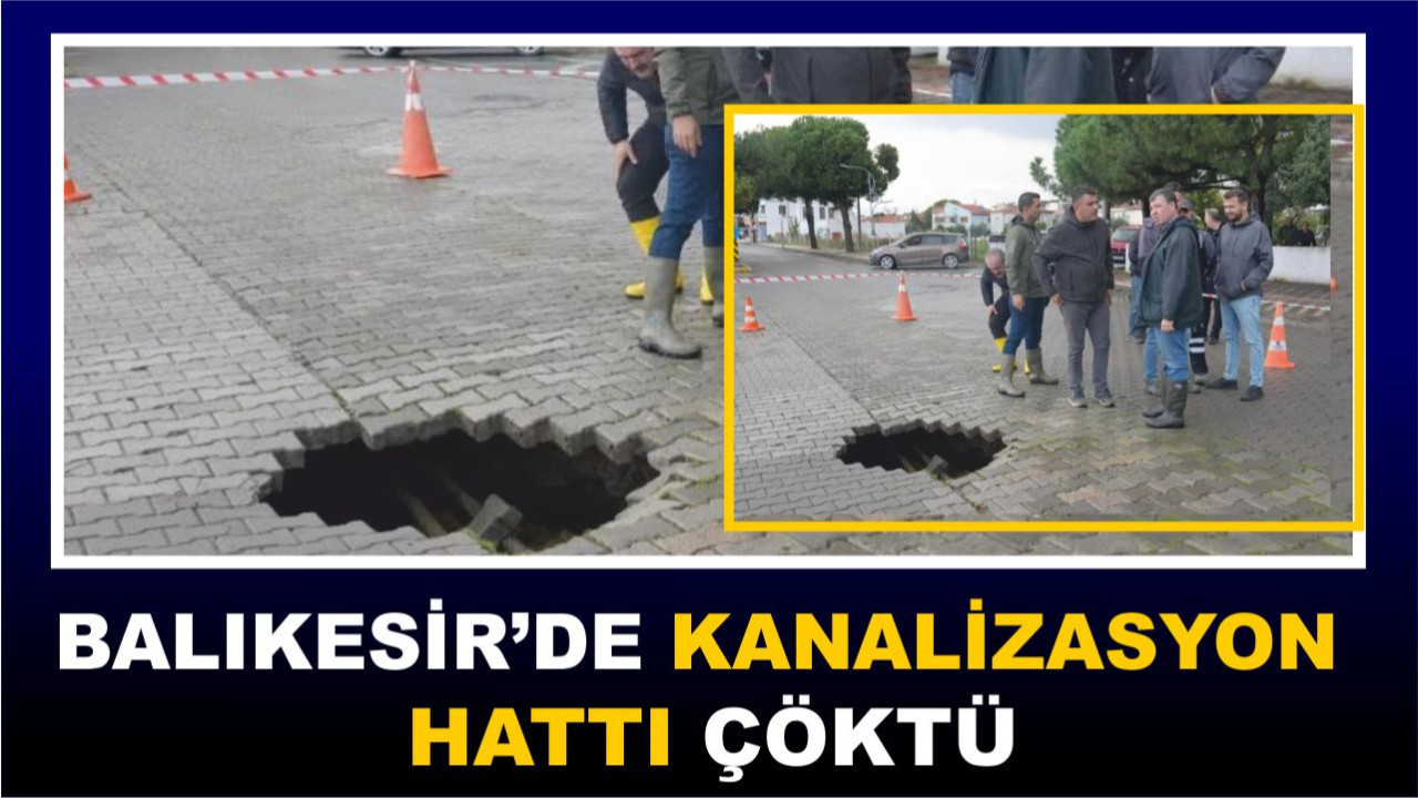 Balıkesir'de Kanalizasyon Hattı Faciası: Hat Çöktü Yol Kapandı