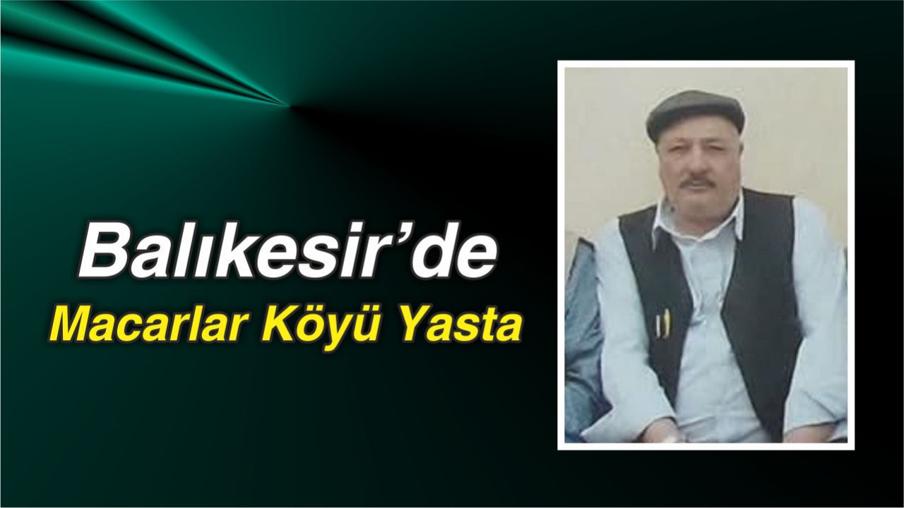 Balıkesir’de Macarlar Köyü Yasta