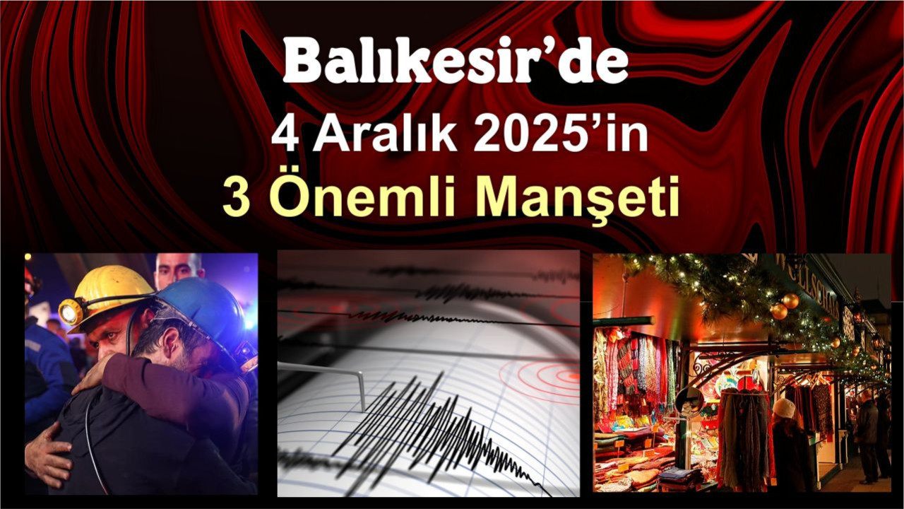 Balıkesir’de 4 Aralık 2025’in 3 Önemli Manşeti