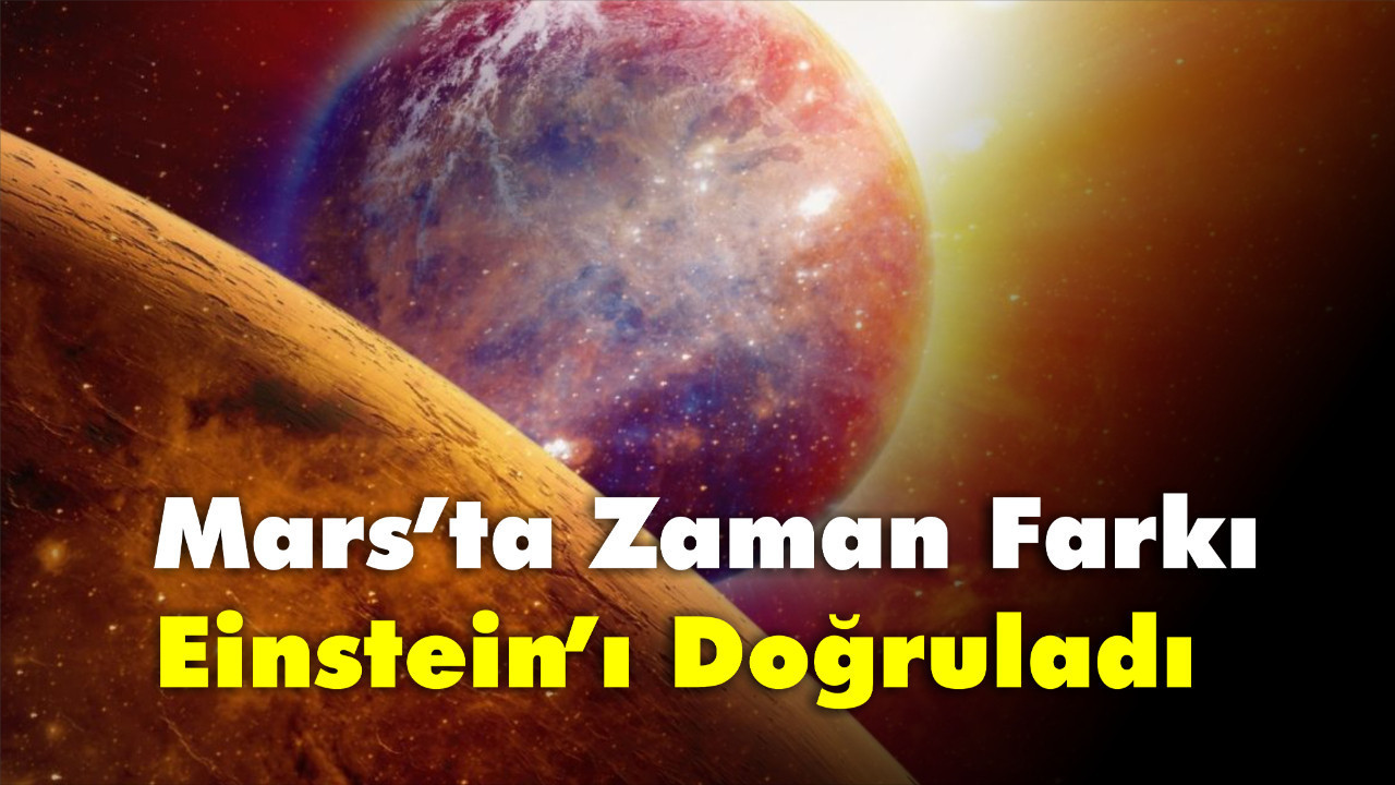 Mars’ta Zaman Farkı Einstein’ı Doğruladı