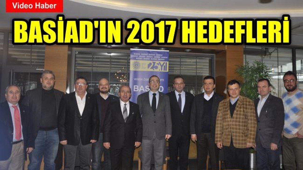 BASİAD'ın 2017 Hedefleri