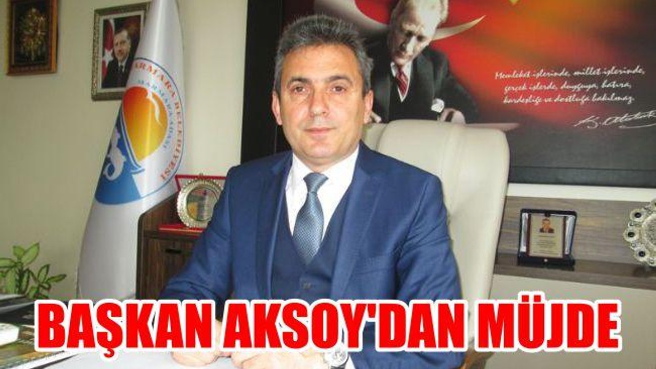 Başkan Aksoy'dan Müjde