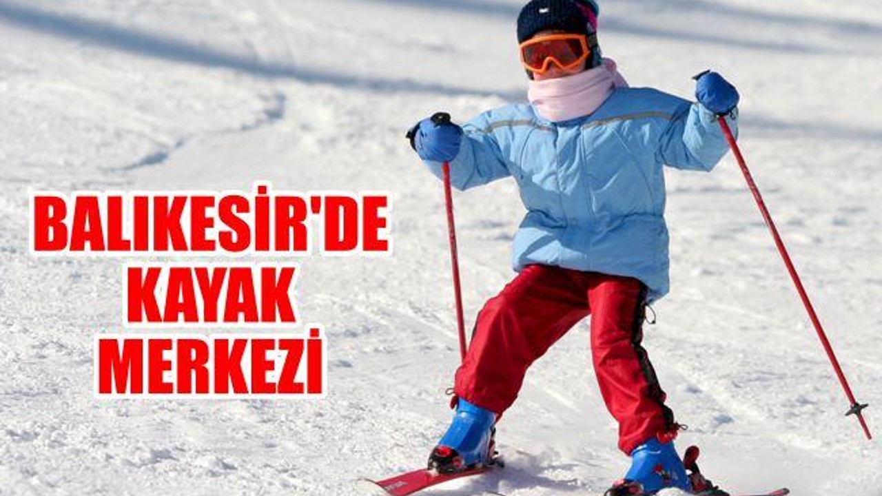 Balıkesir'de kayak merkezi