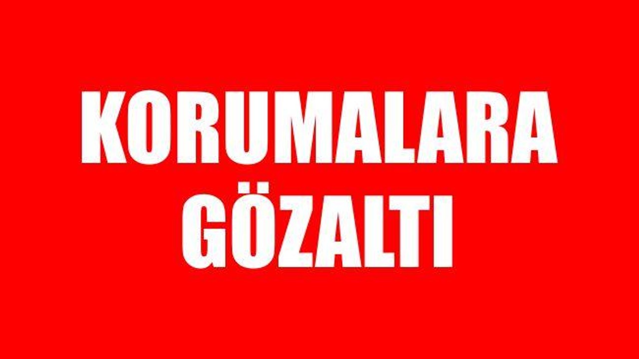 Korumalara gözaltı