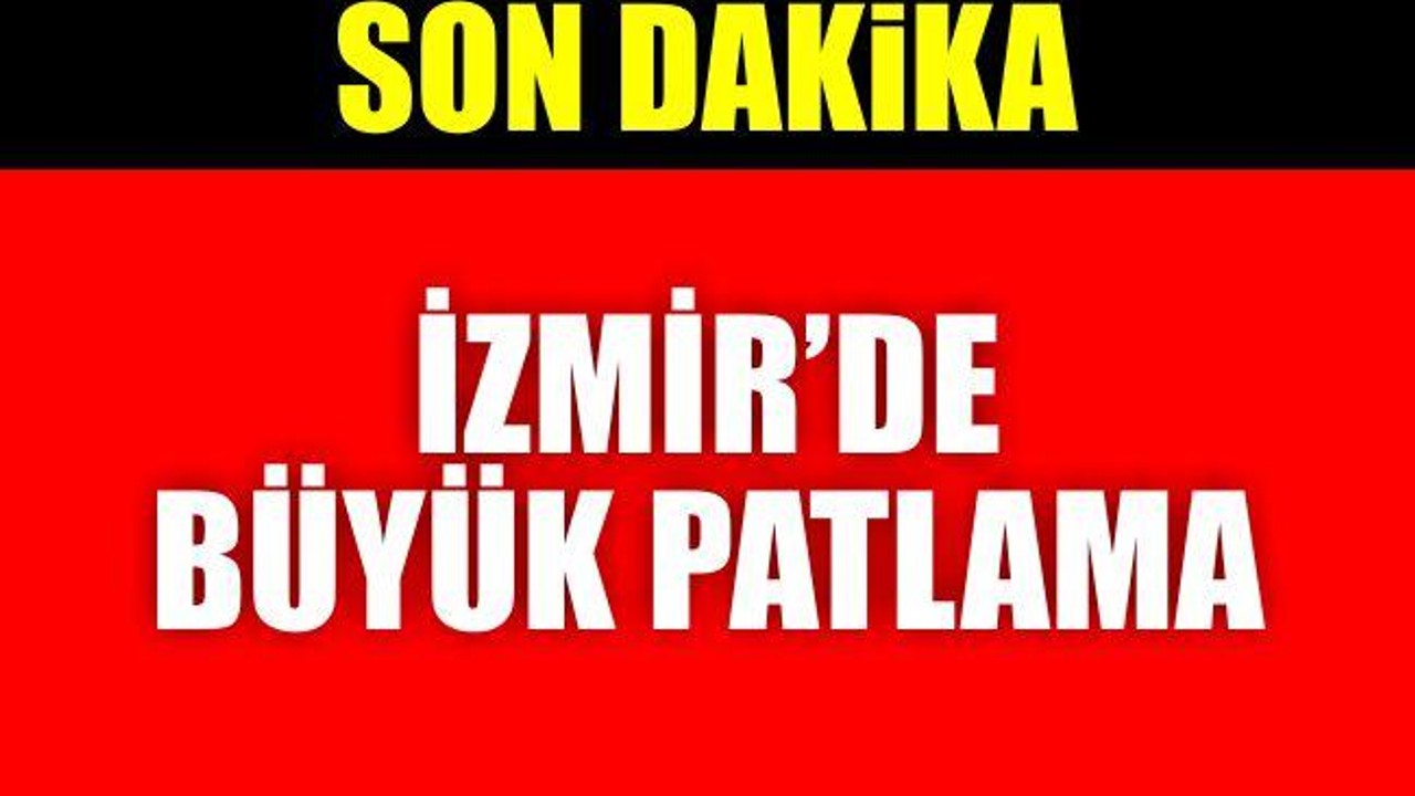 İzmir'de büyük patlama