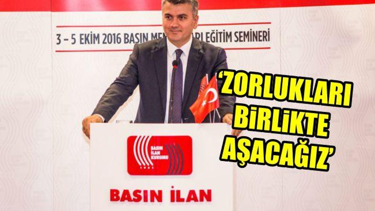 'Zorlukları birlikte aşacağız'