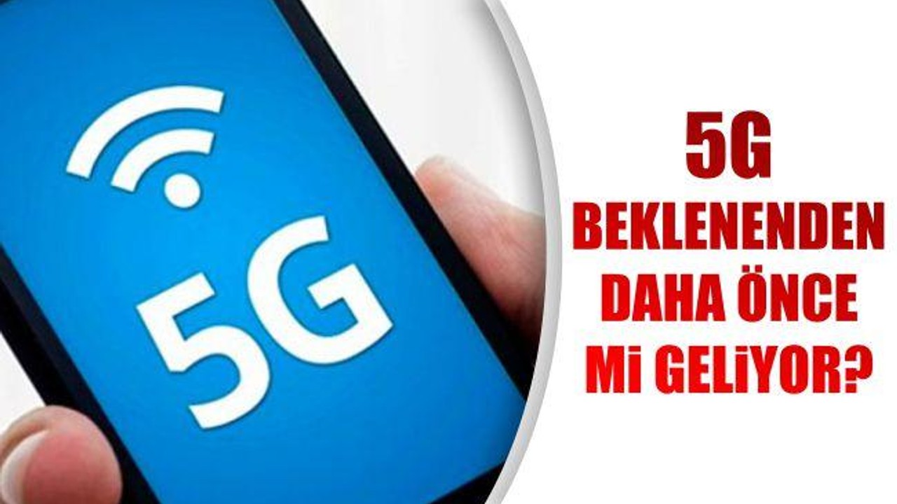 5G Beklenenden Daha Önce mi Geliyor?