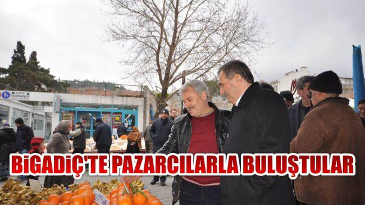 Bigadiç'te Pazarcılarla Buluştular
