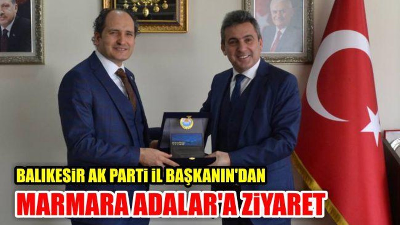 Balıkesir Ak Parti İl Başkanı'ndan Marmara Adalar'a Ziyaret