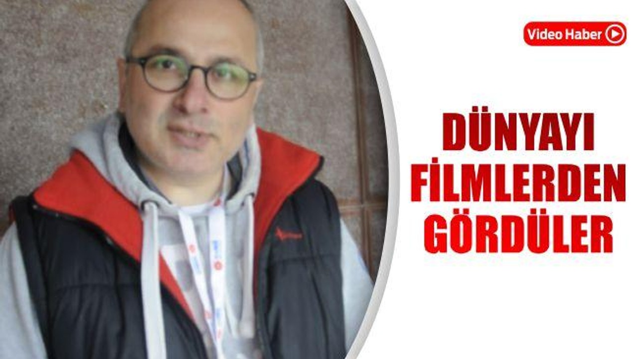 DÜNYAYI FİLMLERDEN GÖRDÜLER