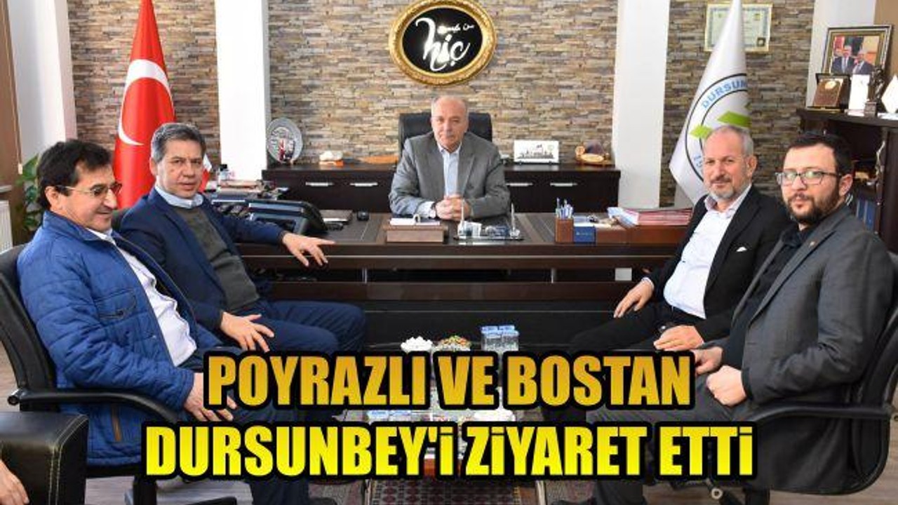 Poyrazlı ve Bostan Dursunbey'i Ziyaret Etti