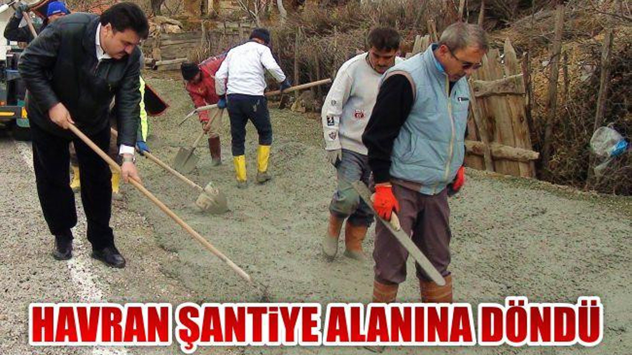 Havran Şantiye Alanına Döndü