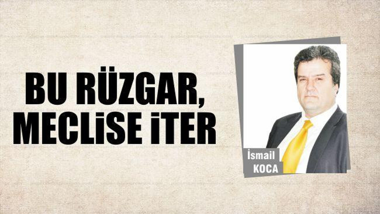 Bu Rüzgar, Meclise İter
