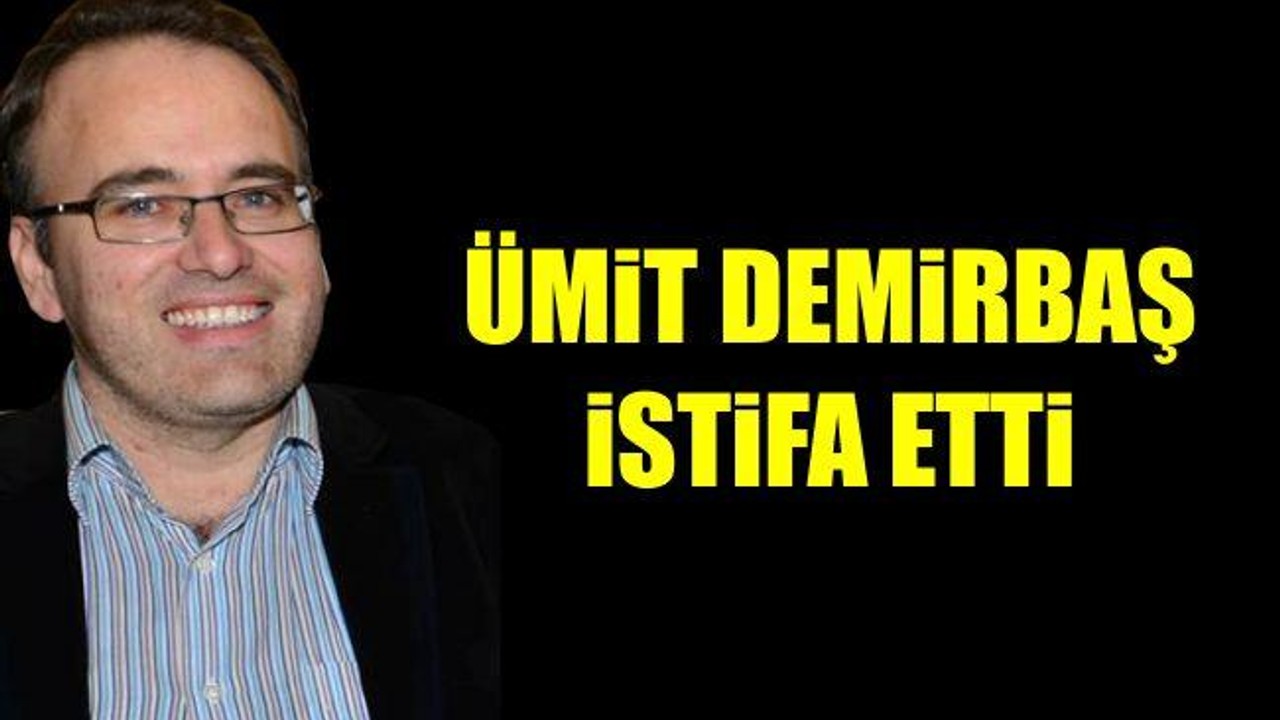 Ümit Demirbaş İstifa Etti