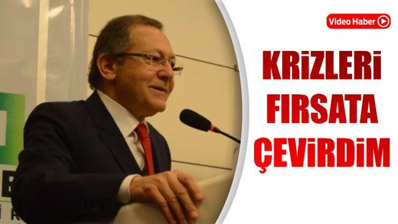 KRİZLERİ FIRSATA ÇEVİRDİM