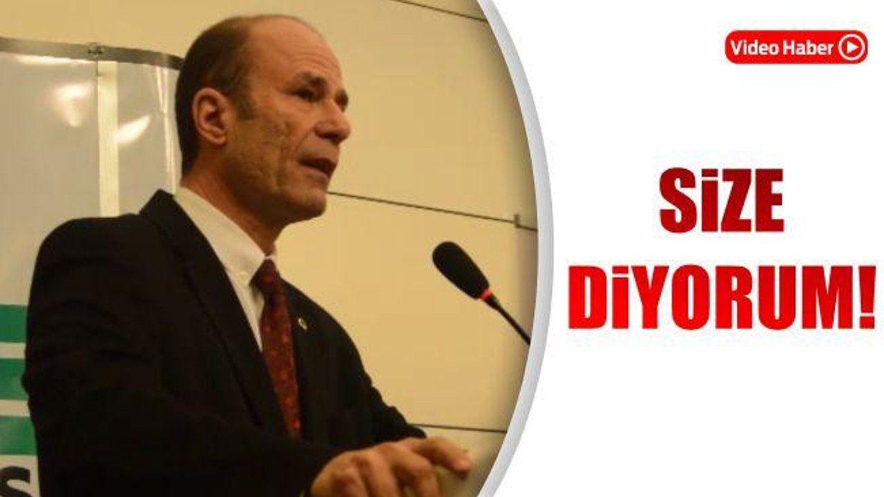 SİZE DİYORUM!