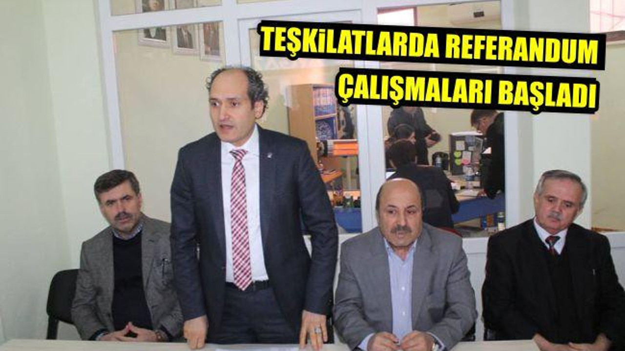 Teşkilatlarda Referandum Çalışmaları Başladı