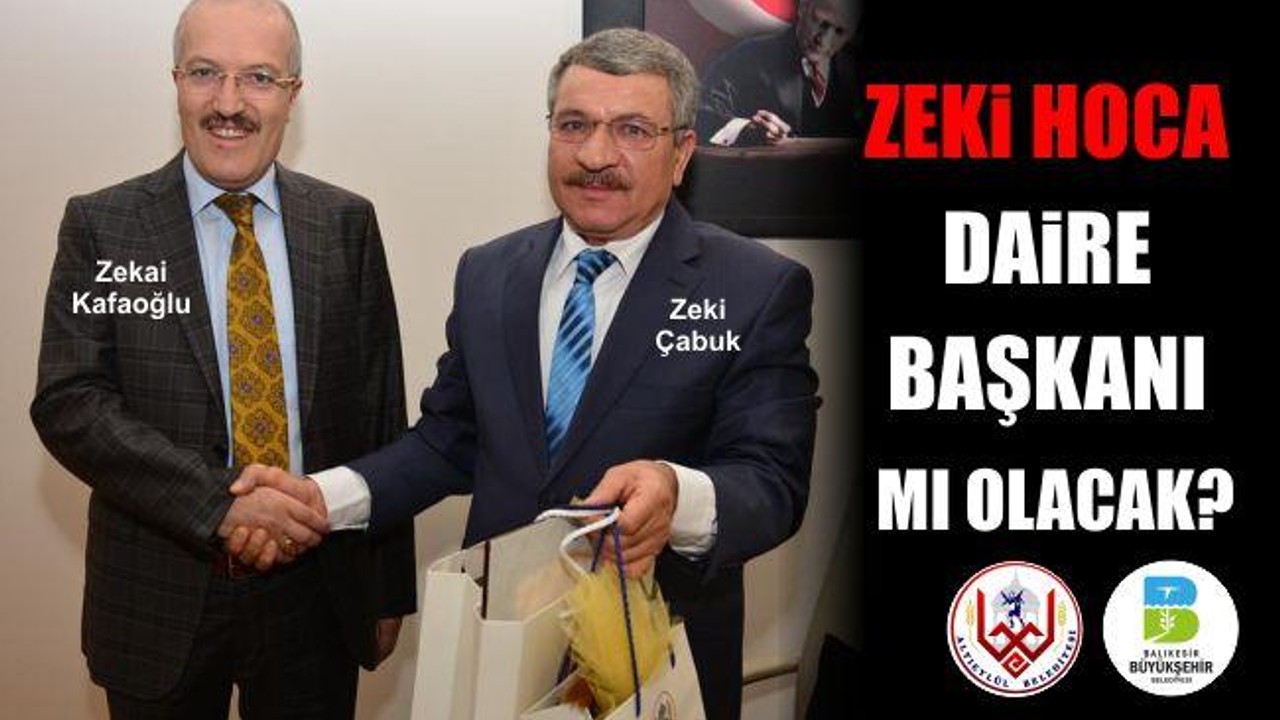 Zeki Çabuk Daire Başkanı Mı Olacak?