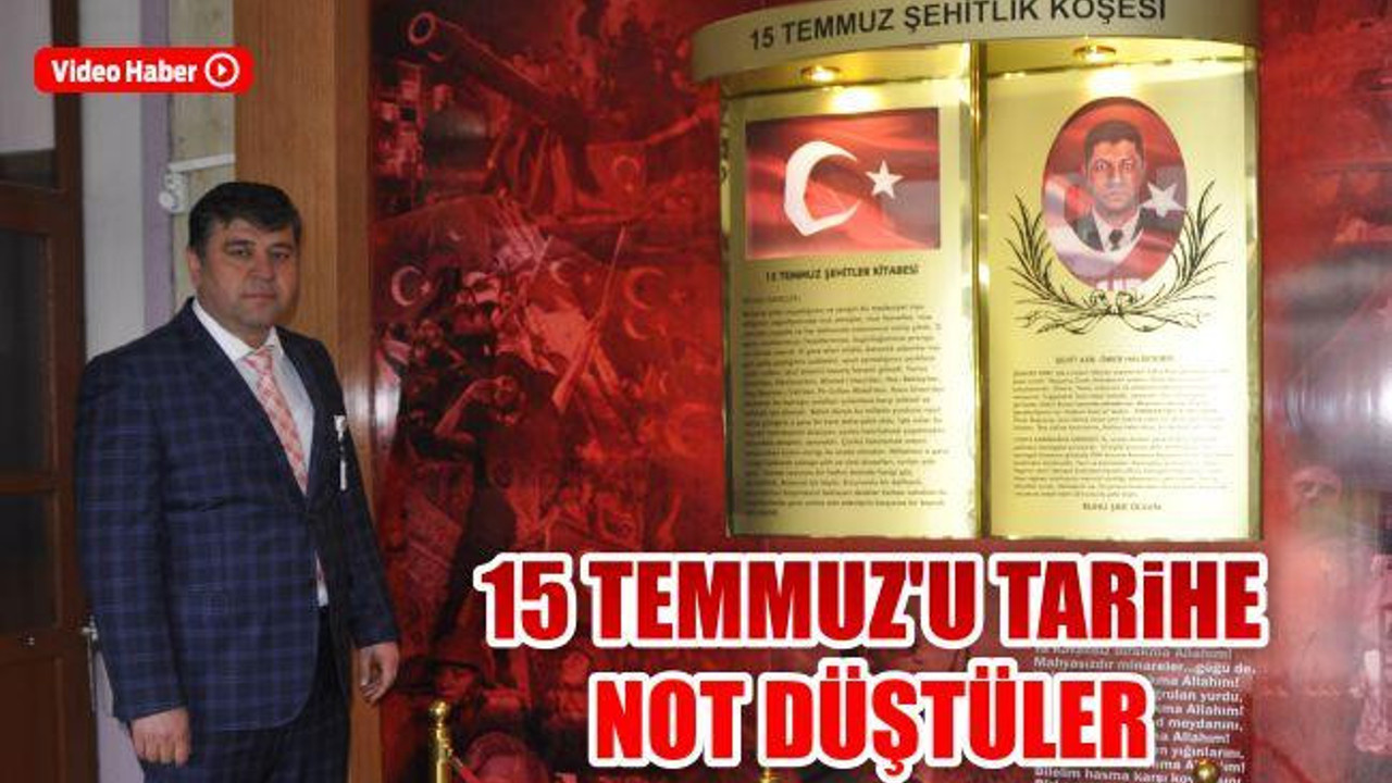 15 Temmuz'u tarihe not düştüler