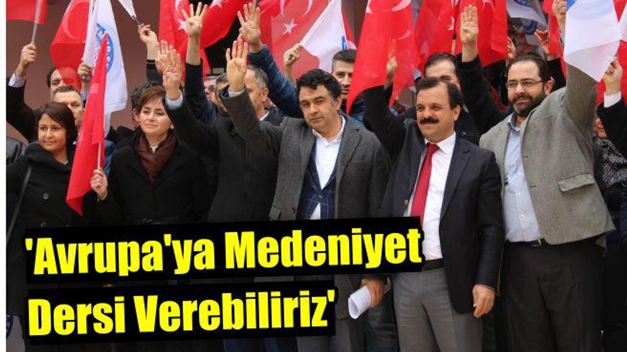 'Avrupa'ya medeniyet dersi verebiliriz'
