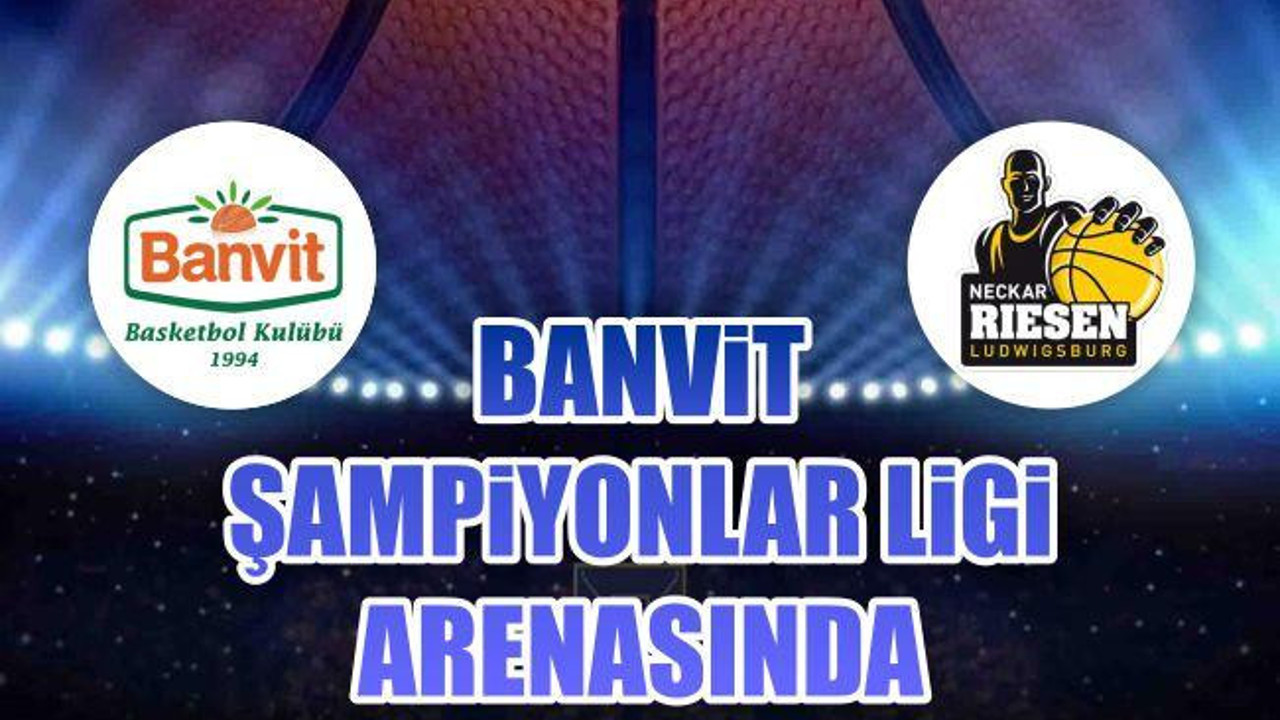 Banvit Şampiyonlar Ligi Arenası'nda