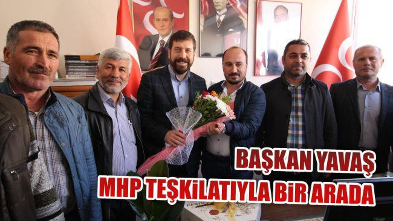 BAŞKAN YAVAŞ MHP TEŞKİLATIYLA BİR ARADA