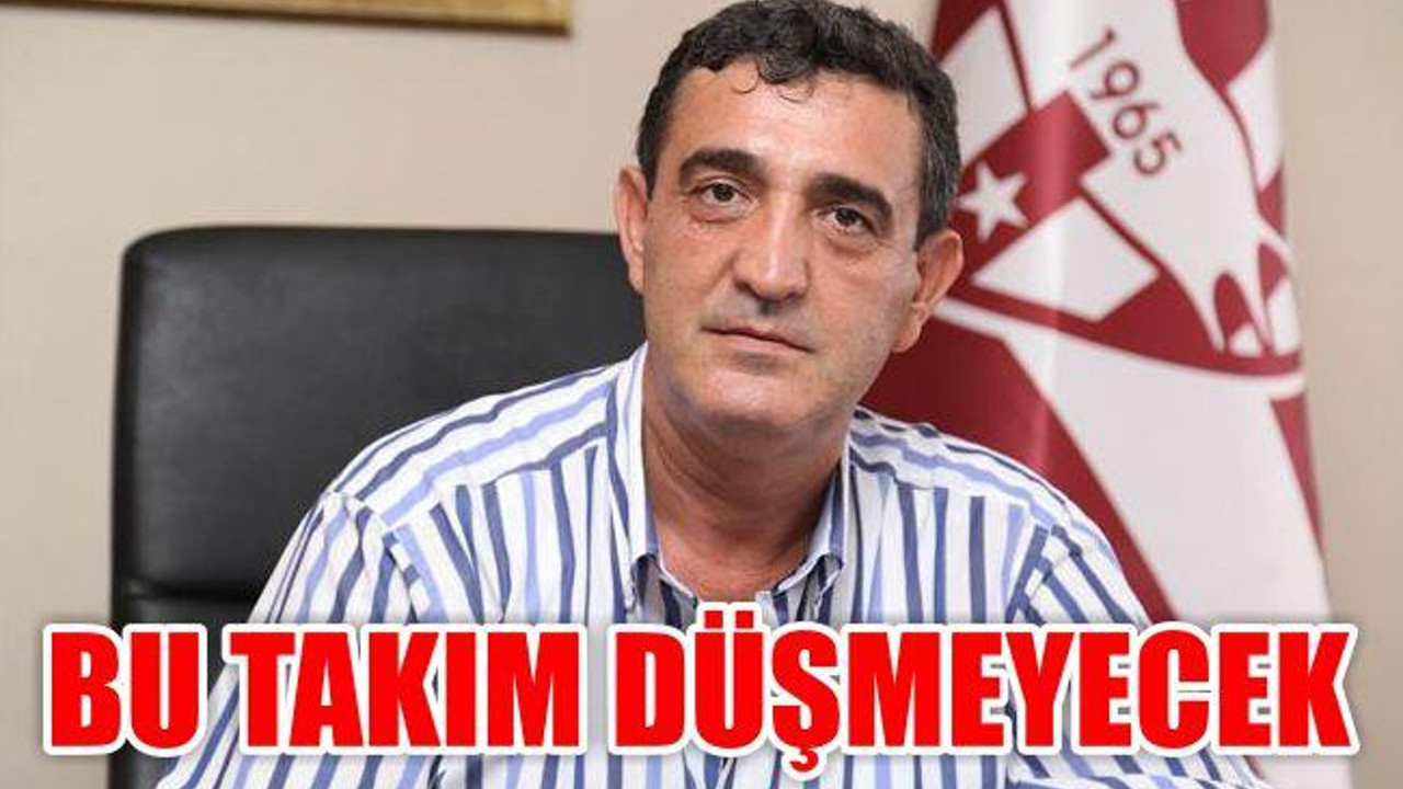 'Bu Takım Düşmeyecek'