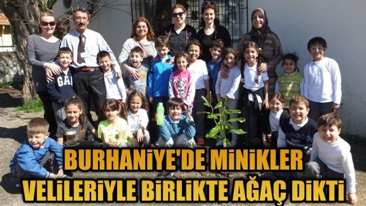 Burhaniye’de minikler velileriyle birlikte ağaç dikti