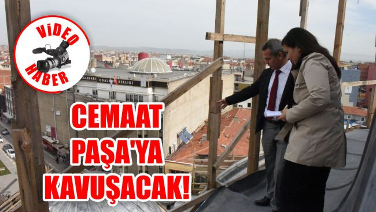 Cemaat Paşa'ya kavuşacak!