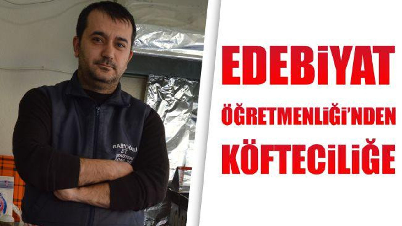 Edebiyat Öğretmenliği'nden Köfteciliğe