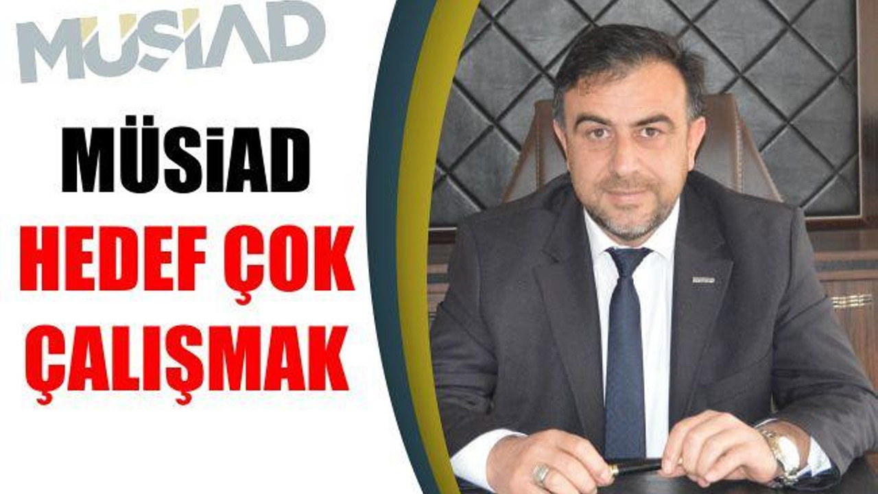 MÜSİAD Hedef çok çalışmak