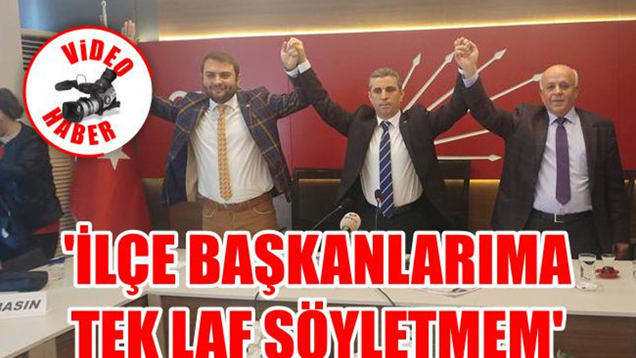 'İlçe başkanlarıma tek laf söyletmem'