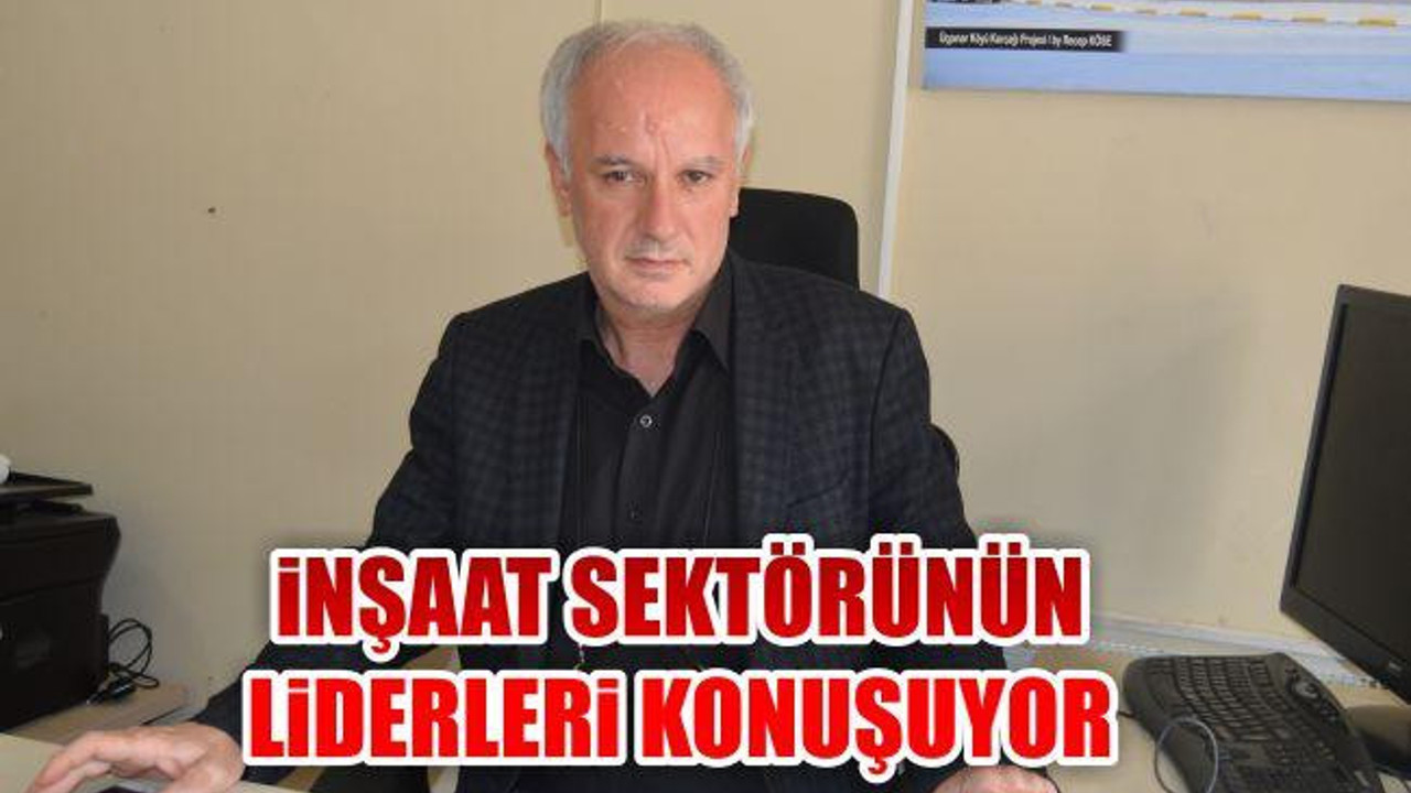 İnşaat sektörünün liderleri konuşuyor