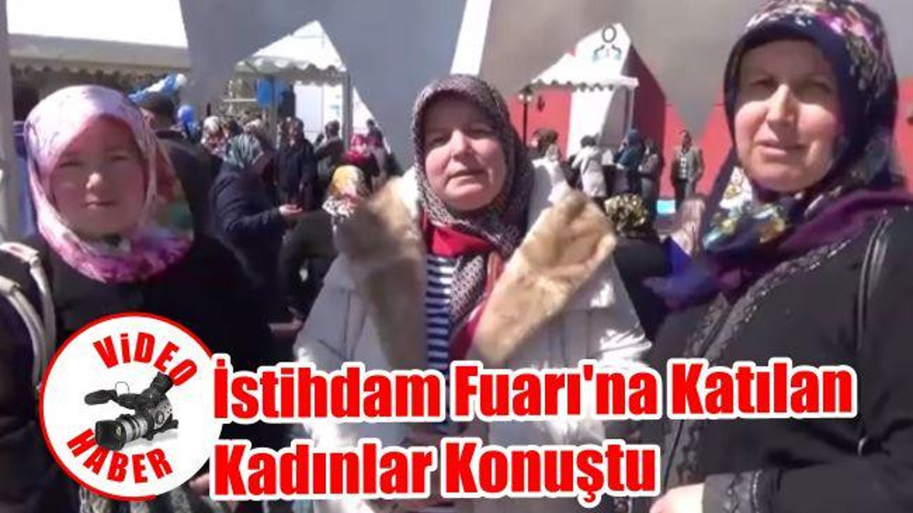 İstihdam Fuarı'na Katılan Kadınlar Konuştu