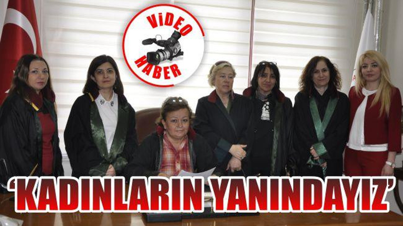 'Kadınların yanındayız'