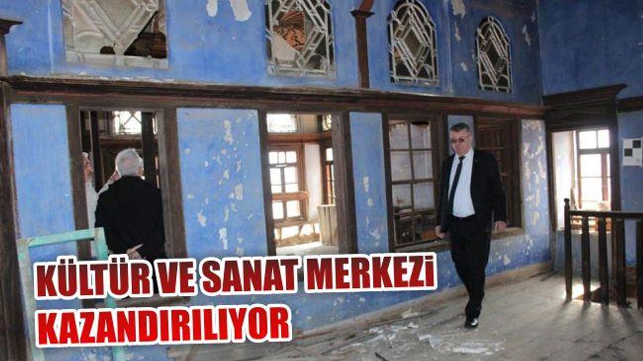 KÜLTÜR VE SANAT MERKEZİ KAZANDIRILIYOR