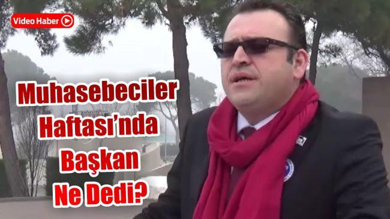 MUHASEBECİLER HAFTASINDA BAŞKAN NE DEDİ?