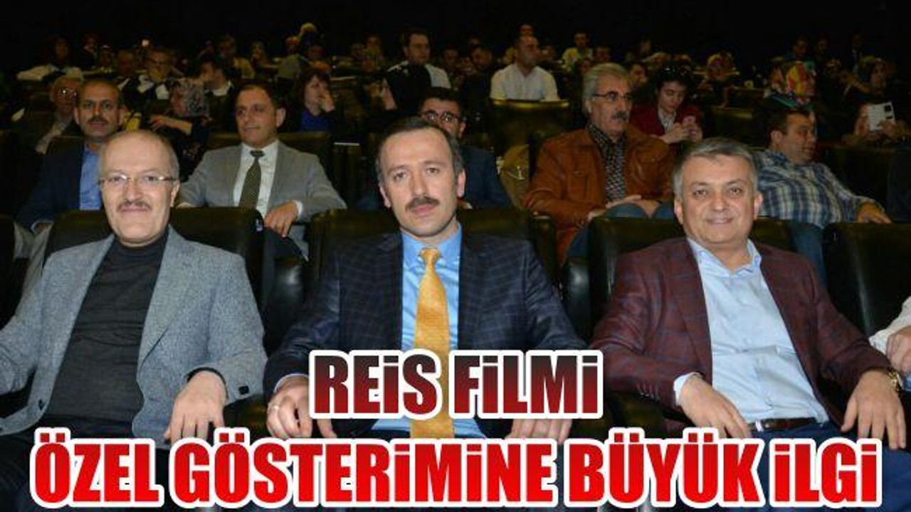 Reis filmi özel gösterimine büyük ilgi