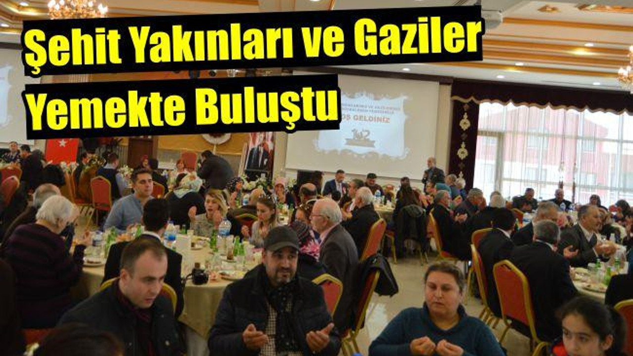 Şehit yakınlar ve gaziler yemekte buluştu