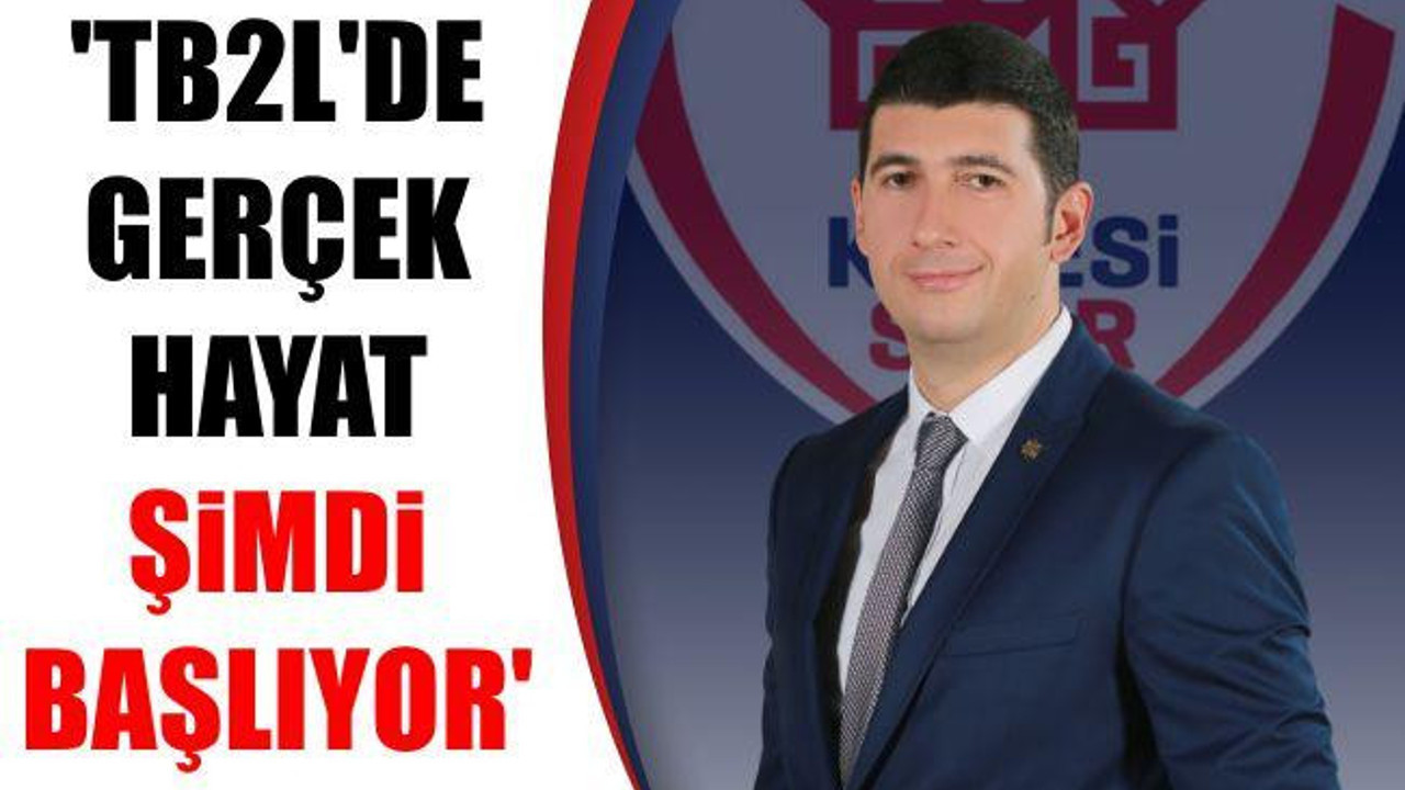 Anıl Uyanık ‘TB2L'de gerçek hayat şimdi başlıyor’