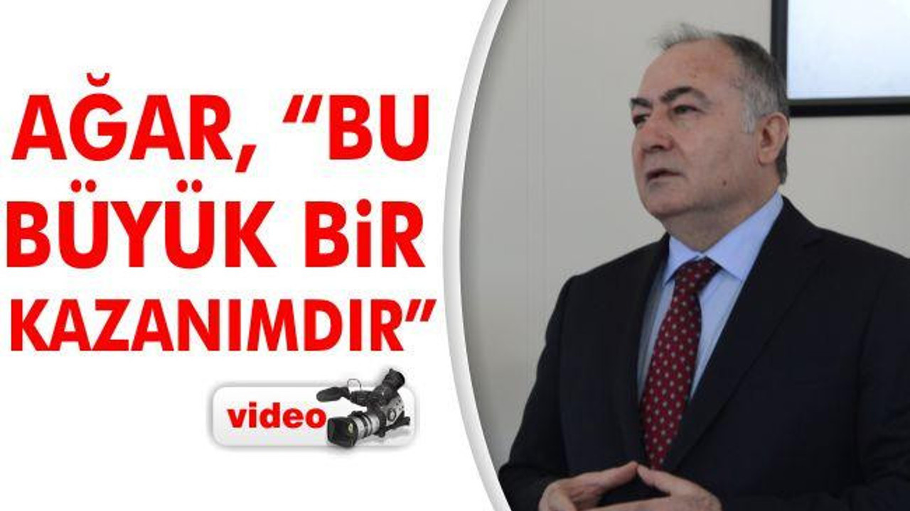 Ağar: "Bu büyük bir kazanımdır"