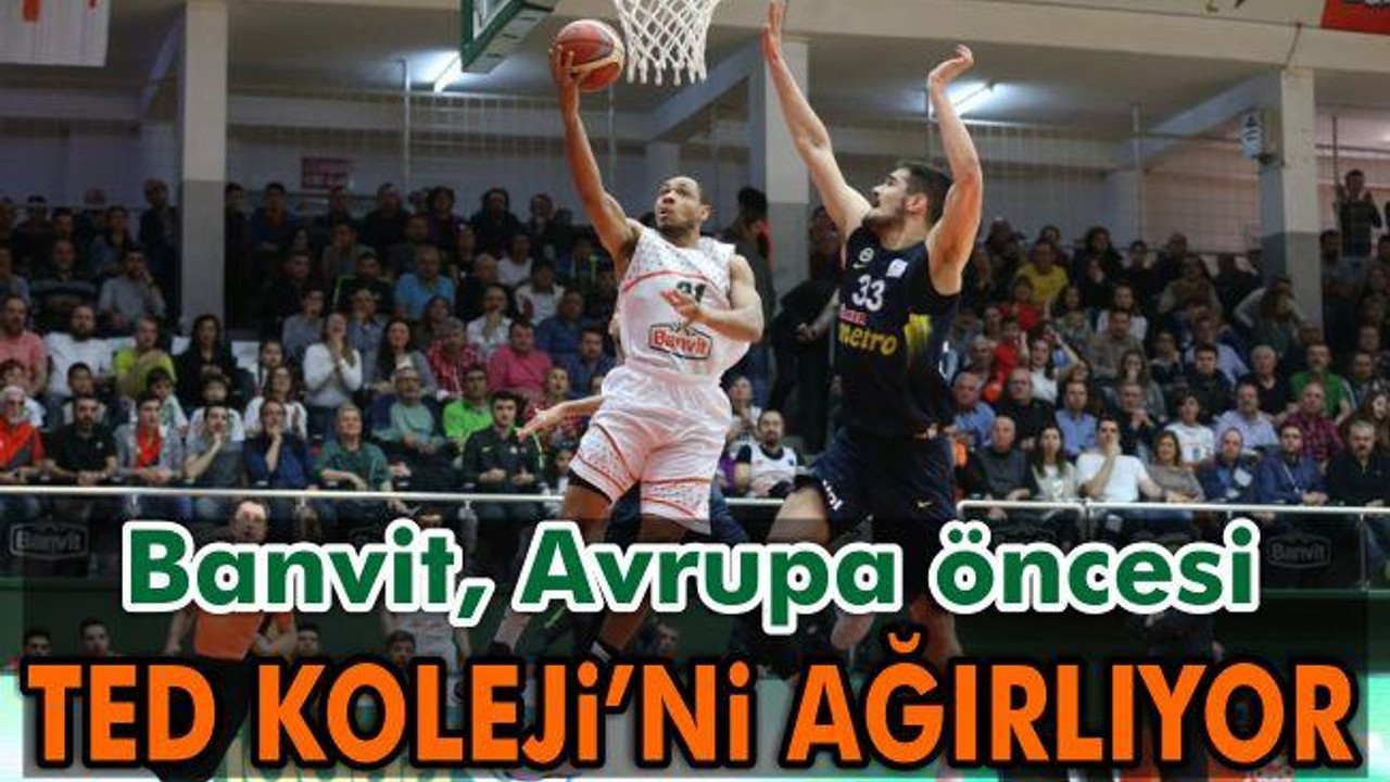 Banvit, Avrupa öncesi TED Kolejliler'i ağırlıyor
