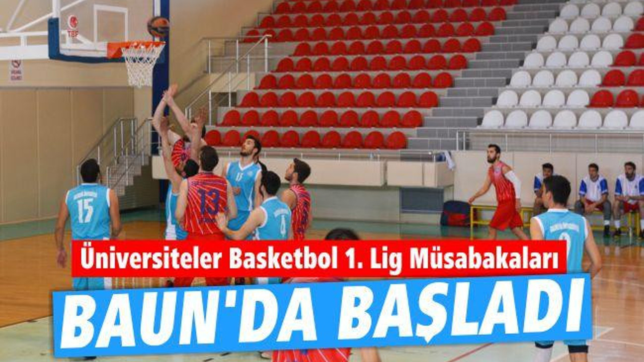 Üniversiteler Basketbol 1. Lig Müsabakaları BAUN’da Başladı