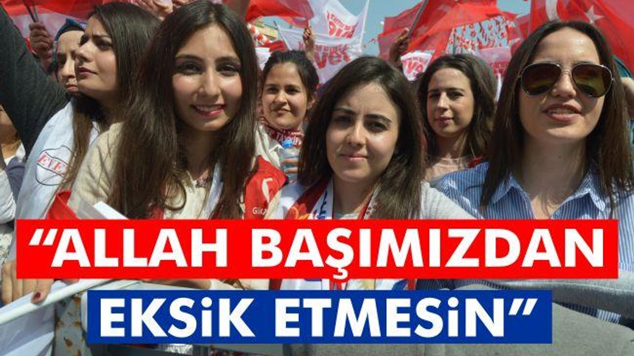 "Allah Başımızdan Eksik Etmesin"