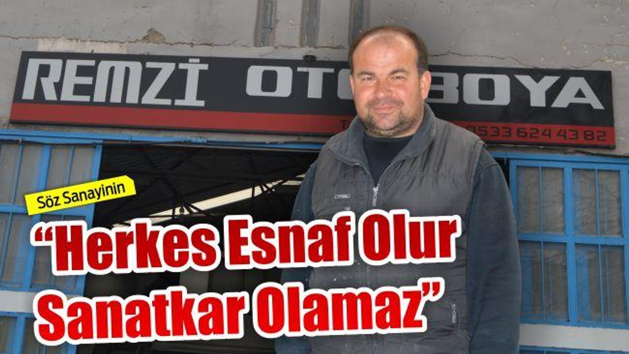 "Herkes esnaf olur sanatkar olamaz"