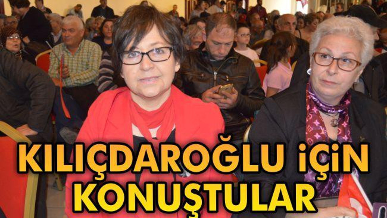 Kılıçdaroğlu İçin Konuştular