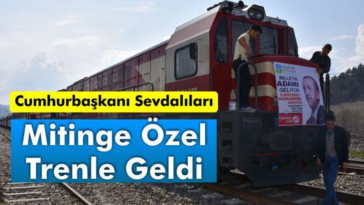Cumhurbaşkanı sevdalıları mitinge özel trenle geldi