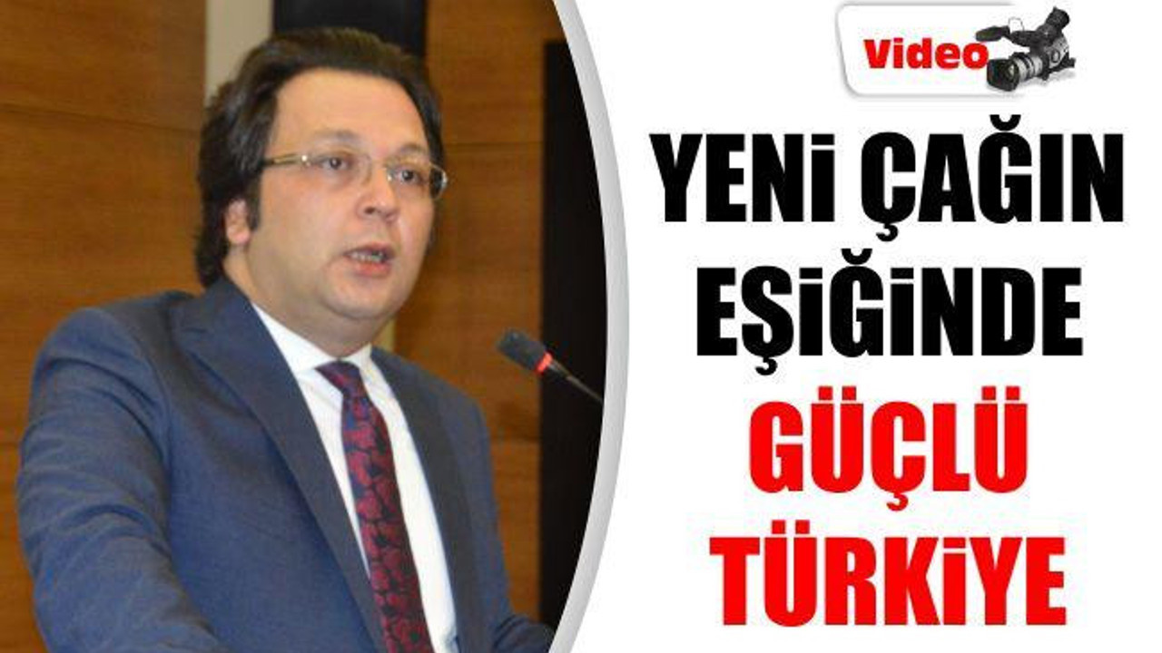 'Yeni Çağın Eşiğinde Güçlü Türkiye'